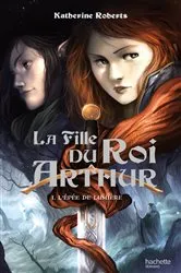 Book cover of La Fille du roi Arthur - Tome 1 - L'Épée de Lumière by Katherine Roberts