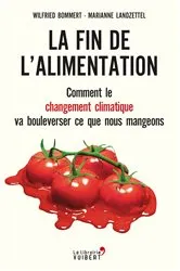 Book cover of La fin de l'alimentation : Comment le changement climatique va bouleverser ce que nous mangeons by Wilfried Bommelt