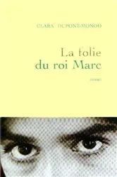 Book cover of La folie du roi Marc by Clara Dupont-Monod