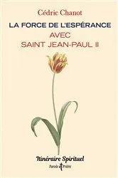 Book cover of La force de l'espérance avec saint Jean-Paul II by Cédric Chanot