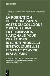 Book cover of La formation des coopérants. Actes du Colloque organisé par la Commission Nationale pour des Études Interethniques et Interculturelles les 26 et 27 avril 1972 à Paris by Unknown
