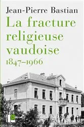 Book cover of La fracture religieuse vaudoise, 1847-1966 by Jean-Pierre Bastian