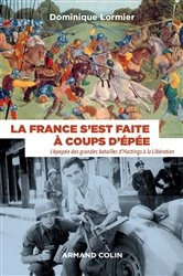 Book cover of La France s'est faite à coups d'épée by Dominique Lormier