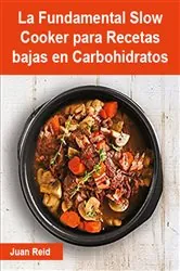 Book cover of La Fundamental Slow Cooker para Recetas bajas en Carbohidratos by Juan Reid