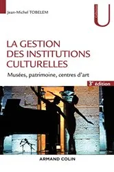 Book cover of La gestion des institutions culturelles - 3e éd. by Jean-Michel Tobelem