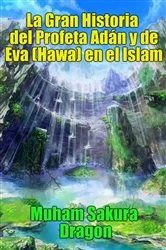 Book cover of La Gran Historia del Profeta Adán y de Eva (Hawa) en el Islam by Muham Sakura Dragon