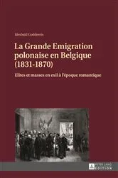 Book cover of La Grande Emigration polonaise en Belgique (1831-1870) by Idesbald Goddeeris