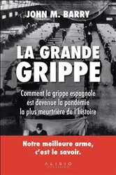 Book cover of La grande grippe : comment la grippe espagnole est devenue la pandémie la plus meurtrière de l'hi... by John M. Barry