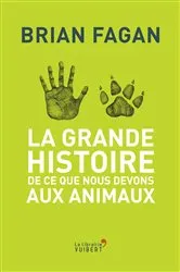 Book cover of La Grande Histoire de ce que nous devons aux animaux by Laurent Bury