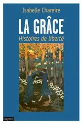 Book cover of La grâce, histoire de liberté by Isabelle Chareire