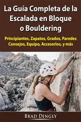 Book cover of La Guía Completa de la Escalada en Bloque o Bouldering by Hiddenstuff Entertainment