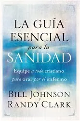 Book cover of La guía esencial para la sanidad by Bill Johnson
