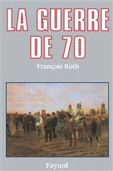 Book cover of La Guerre de 70 by François Roth