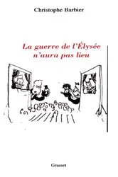 Book cover of La guerre de l'Elysée n'aura pas lieu by Christophe Barbier