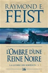 Book cover of La Guerre des Serpents, T1 : L'Ombre d'une reine noire by Raymond E. Feist