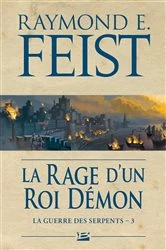 Book cover of La Guerre des Serpents, T3 : La Rage d'un roi démon by Raymond E. Feist