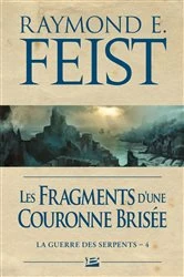 Book cover of La Guerre des Serpents, T4 : Les Fragments d'une couronne brisée by Raymond E. Feist