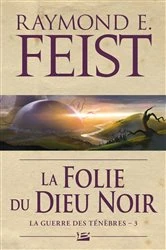 Book cover of La Guerre des ténèbres, T3 : La Folie du dieu noir by Raymond E. Feist
