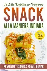 Book cover of La Guida Definitiva per Preparare Snack Alla Maniera Indiana by Prasenjeet Kumar