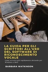 Book cover of La Guida per gli Scrittori All'uso del Software di Riconoscimento Vocale by Barbara Watkinson