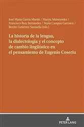 Book cover of La historia de la lengua, la dialectología y el concepto de cambio lingueístico en el pensamiento de Eugenio Coseriu by José María García Martín