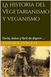 Book cover of La Historia del Vegetarianismo y veganismo by Daniel Hagen