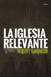 Book cover of La iglesia relevante by Robert Barriger