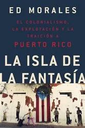 Book cover of La isla de la fantasia by Ed Morales