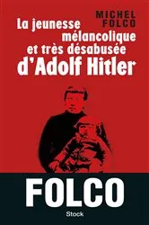 Book cover of La jeunesse mélancolique et très désabusée d'Adolf Hitler by Michel Folco