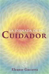 Book cover of La Jornada De Un Cuidador by Eleanor Gaccetta