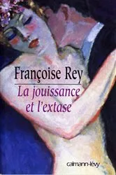 Book cover of La Jouissance et l'extase by Françoise Rey
