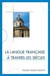 Book cover of La langue française à travers les siècles by Trudie Maria Booth