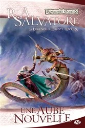 Book cover of La Légende de Drizzt, T10 : Une Aube nouvelle by R.A. Salvatore