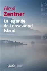 Book cover of La légende de Loosewood Island by Alexi Zentner