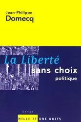 Book cover of La Liberté sans choix politique by Jean-Philippe Domecq