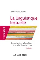 Book cover of La linguistique textuelle - 4e éd. (4th ed.) by Jean-Michel Adam