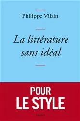 Book cover of La littérature sans idéal by Philippe Vilain