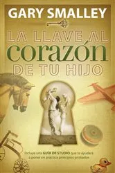 Book cover of La llave al corazón de tu hijo by Gary Smalley