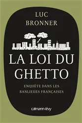 Book cover of La Loi du ghetto - Prix lycéen 2011 du Livre de Sciences économiques et sociales by Luc Bronner
