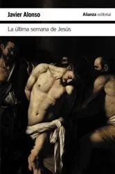 Book cover of La última semana de Jesús by Javier Alonso