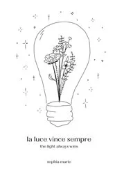Book cover of la luce vince sempre by sophia marie