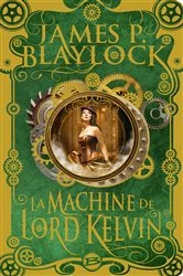 Book cover of La Machine de Lord Kelvin by James P. Blaylock