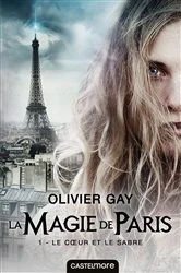 Book cover of La Magie de Paris, T1 : Le Coeur et le Sabre by Olivier Gay