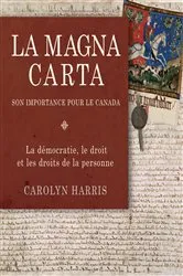 Book cover of La Magna Carta, son importance pour le Canada by Carolyn Harris