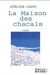 Book cover of La Maison des chacals by Eveline Caduc