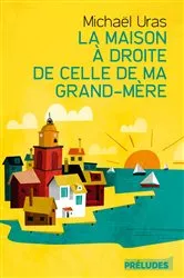 Book cover of La Maison à droite de celle de ma grand-mère by Michael Uras