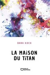 Book cover of La Maison du Titan by Dana Koch