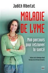 Book cover of La Maladie de Lyme - Mon parcours pour retrouver la santé by Judith Albertat