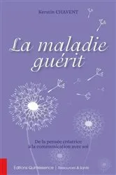 Book cover of La maladie guérit - De la pensée créatrice à la communication avec soi by Unknown