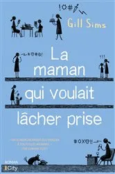Book cover of La maman qui voulait lâcher prise by Gill Sims